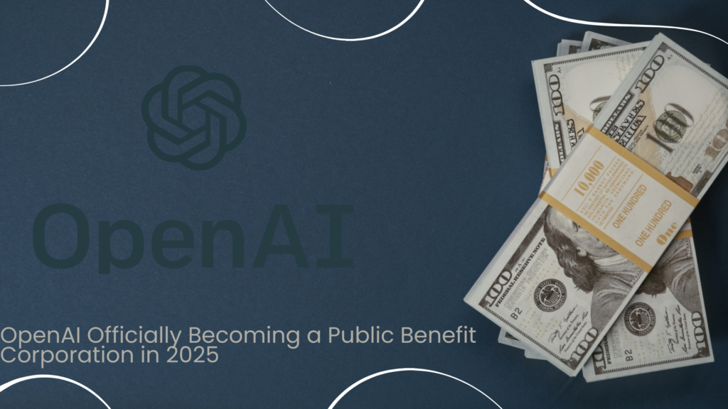 OpenAI's Bold Leap: How Becoming a Public Benefit Corporation in 2025Will Revolutionize the AI Industry